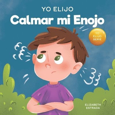 Elizabeth Estrada - Yo Elijo Calmar mi Enojo: Un libro colorido e ilustrado sobre el manejo de la ira y los sentimientos y emociones difíciles, Häftad