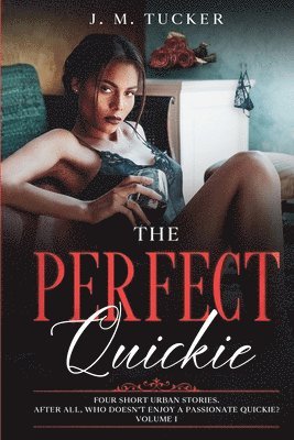 J. M. Tucker - The Perfect Quickie Volume 1, Häftad