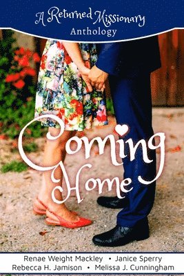 Coming Home: A Returned Missionary Anthology 1