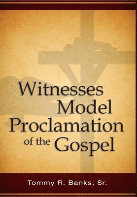 Tommy Banks, Sr. Banks, Tommy, Tommy Banks, Sr. - Witnesses Model Proclamation of the Gospel, Inbunden