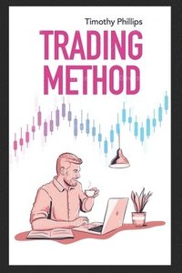 bokomslag Trading method: A mentoring guide of how to improve your trading skills. Essential stock market strategies that work