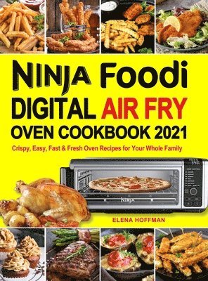 Elena Hoffman - Ninja Foodi Digital Air Fry Oven Cookbook, Inbunden