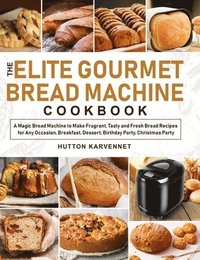 bokomslag The Elite Gourmet Bread Machine Cookbook