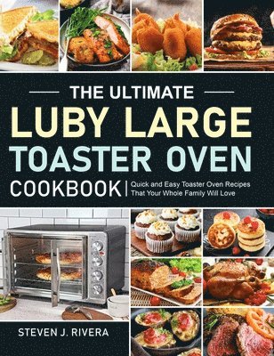 The Ultimate Luby Large Toaster Oven Cookbook 1