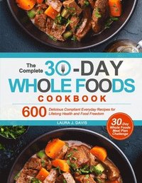 bokomslag The Complete 30-Day Whole Foods Cookbook