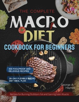 George A Haynes, George A. Haynes - Complete Macro Diet Cookbook for Beginners, Häftad