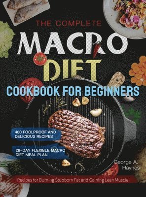 George A Haynes, George A. Haynes - Complete Macro Diet Cookbook for Beginners, Inbunden