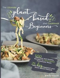 bokomslag The Ultimate Plant-Based Diet Cookbook for Beginners