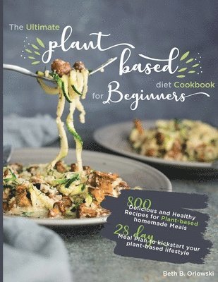 Beth B Orlowski, Beth B. Orlowski - Ultimate Plant-Based Diet Cookbook for Beginners, Häftad