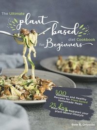 bokomslag The Ultimate Plant-Based Diet Cookbook for Beginners