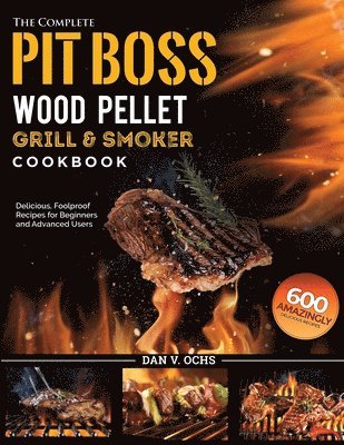 bokomslag The Complete Pit Boss Wood Pellet Grill & Smoker Cookbook