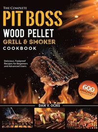 bokomslag The Complete Pit Boss Wood Pellet Grill & Smoker Cookbook