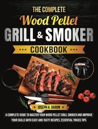 bokomslag The Complete Wood Pellet Grill & Smoker Cookbook