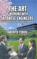 Takehito Yokoo - The Art of Working with Japanese Engineers: Strategies for Successful Cross-Cultural Collaboration, Inbunden