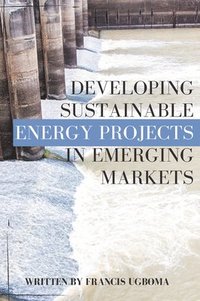 bokomslag Developing Sustainable Energy Projects in Emerging Markets
