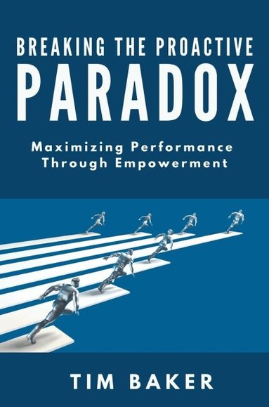 Tim Baker - Breaking the Proactive Paradox, Häftad