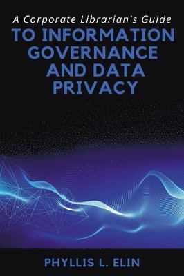 A Corporate Librarian's Guide to Information Governance and Data Privacy 1