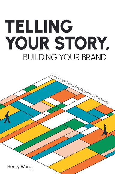 Henry Wong - Telling Your Story, Building Your Brand, Häftad
