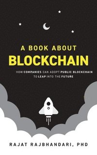 bokomslag Book About Blockchain: How Companies Can Adopt Public Blockchain to Leap into the Future