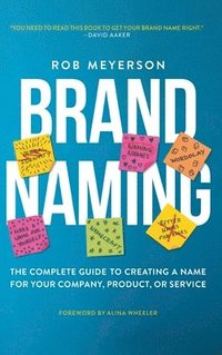 bokomslag Brand Naming: The Complete Guide to Creating a Name for Your Company, Product, or Service