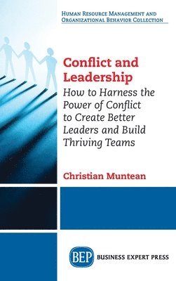 Conflict and Leadership: How to Harness the Power of Conflict to Create Better Leaders and Build Thriving Teams 1