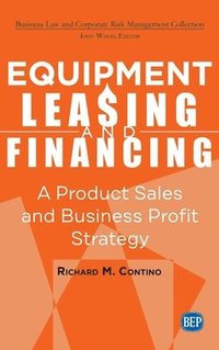 bokomslag Equipment Leasing and Financing: A Product Sales and Business Profit Center Strategy