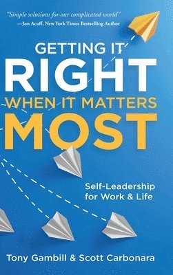 bokomslag Getting It Right When It Matters Most: Self-Leadership for Work and Life