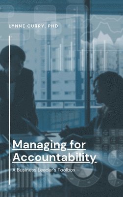 Managing for Accountability: A Business Leader's Toolbox 1