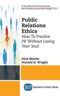 bokomslag Public Relations Ethics: How To Practice PR Without Losing Your Soul
