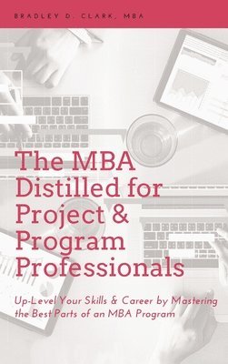 bokomslag MBA Distilled for Project & Program Professionals: Up-Level Your Skills & Career by Mastering the Best Parts of an MBA Program