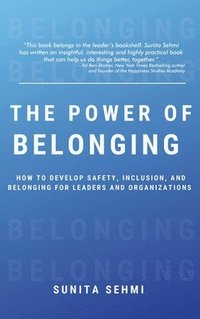 bokomslag Power of Belonging: How to Develop Safety, Inclusion, and Belonging for Leaders and Organizations