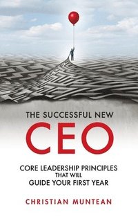 bokomslag Successful New CEO: The Core Leadership Principles That Will Guide Your First Year