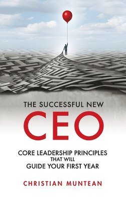 bokomslag Successful New CEO: The Core Leadership Principles That Will Guide Your First Year