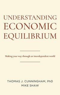bokomslag Understanding Economic Equilibrium: Making Your Way Through an Interdependent World
