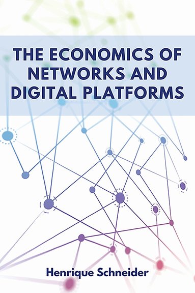 Henrique Schneider - Economics of Networks and Digital Platforms, Häftad
