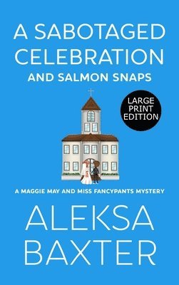 Aleksa Baxter - Sabotaged Celebration and Salmon Snaps, Inbunden