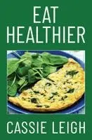 Cassie Leigh - Eat Healthier, Häftad. Tillgänglighet: Lägg i varukorg