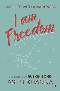 bokomslag I Am Freedom: Live Life with Awareness