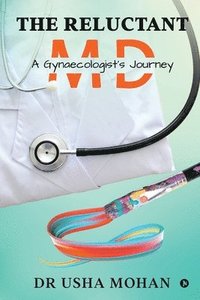 bokomslag The Reluctant MD: A Gynaecologist's Journey