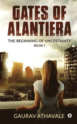 bokomslag Gates of Alantiera: The Beginning of Uncertainty - Book I