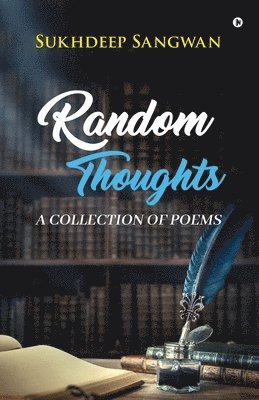 Sukhdeep Sangwan - Random Thoughts: A Collection of Poems, Häftad