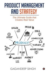 bokomslag Product Management and Strategy: The Ultimate Guide that Creates Real Value