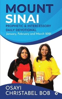 bokomslag Mount Sinai Prophetic & Intercessory Daily Devotional: January, February and March 2021