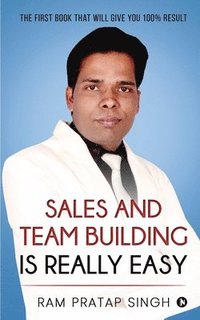 bokomslag Sales and Team Building is Really Easy: The First book that will give you 100% Result