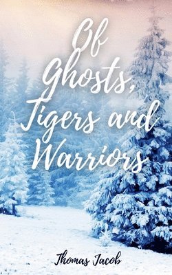 Of Ghosts, Tigers and Warriors 1