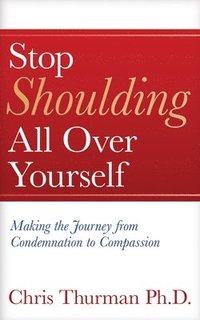 bokomslag Stop Shoulding All Over Yourself: Making the Journey from Condemnation to Compassion