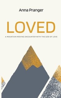 bokomslag Loved: A Mountain-Moving Encounter with the God of Love