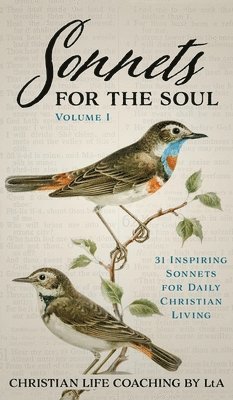 Christian Life Coaching Lta - Sonnets For the Soul, Inbunden