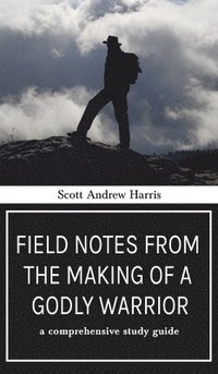 bokomslag Field Notes from The Making of a Godly Warrior