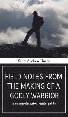 bokomslag Field Notes from The Making of a Godly Warrior